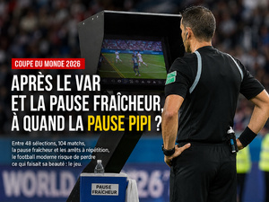 Coupe du monde 2026 : après le VAR et la pause fraîcheur, à quand la pause pipi ? Coupe du monde 2026 : après le VAR et la pause fraîcheur, à quand la pause pipi ?