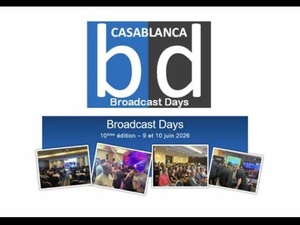 Casablanca Broadcast Days 2026 : les technologies audiovisuelles au service des grands chantiers du Maroc à l’horizon 2030