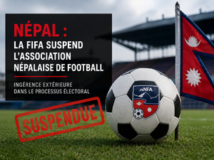 La FIFA suspend le Népal : quand la gouvernance fait sortir un pays du terrain La FIFA suspend le Népal : quand la gouvernance fait sortir un pays du terrain