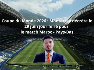 Coupe du Monde 2026 : Monterrey décrète le 29 juin jour férié pour le match Maroc - Pays-Bas Coupe du Monde 2026 : Monterrey décrète le 29 juin jour férié pour le match Maroc - Pays-Bas