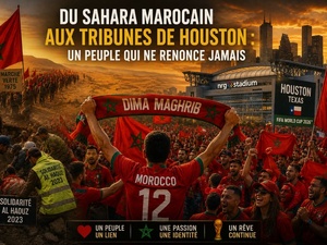 Du Sahara marocain aux tribunes de Houston : un peuple qui ne renonce jamais