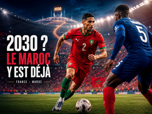 Football : 2030 ? Le Maroc y est déjà