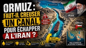 Ormuz : faut-il creuser un canal pour échapper à l’Iran ?