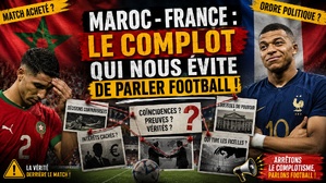 Maroc - France : le complot qui nous évite de parler football ! Maroc - France : le complot qui nous évite de parler football !
