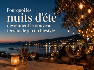 Pourquoi les nuits d'été deviennent le nouveau terrain de jeu du lifestyle