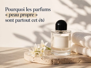 Pourquoi les parfums « peau propre » sont partout cet été Pourquoi les parfums « peau propre » sont partout cet été