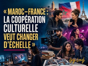 CULTURE — Maroc–France : la coopération culturelle veut changer d’échelle