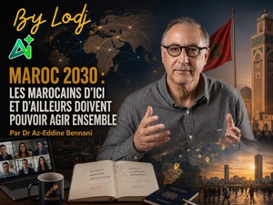 Maroc 2030 : les Marocains d’ici et d’ailleurs doivent pouvoir agir ensemble