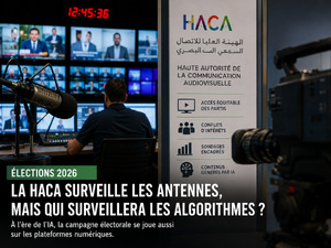 Élections 2026 : la HACA surveille les antennes, mais qui surveillera les algorithmes ? Élections 2026 : la HACA surveille les antennes, mais qui surveillera les algorithmes ?