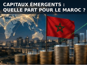 Les capitaux reviennent vers les marchés émergents : le Maroc peut-il récupérer sa part de la nouvelle ruée ?