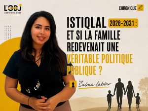 Istiqlal 2026-2031 : et si la famille redevenait une véritable politique publique ?