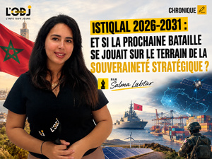 Istiqlal 2026-2031 : et si la prochaine bataille se jouait sur le terrain de la souveraineté stratégique ?