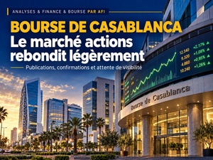 MASI : « Le marché actions rebondit légèrement, entre publications, confirmations et attente de visibilité » MASI : « Le marché actions rebondit légèrement, entre publications, confirmations et attente de visibilité »