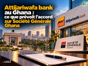Attijariwafa bank au Ghana : ce que prévoit l’accord sur Société Générale Ghana