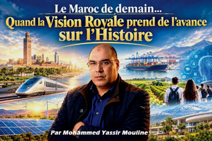 Le Maroc de demain… Quand la Vision Royale prend de l’avance sur l’Histoire