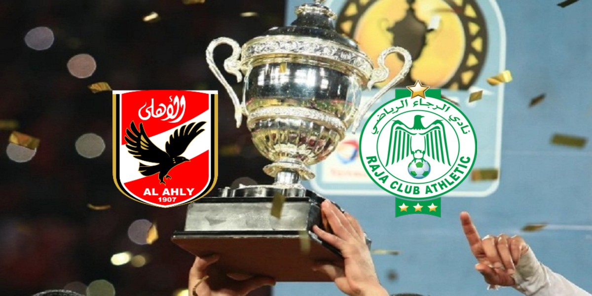 Raja-Al Ahly : Les informations à savoir sur la finale de la Supercoupe