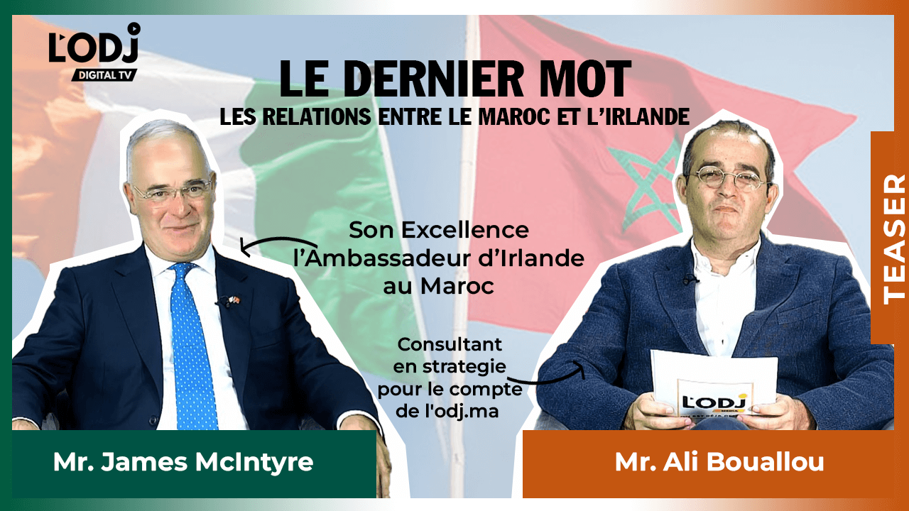 Teaser : Le Dernier Mot reçoit l’Ambassadeur d’Irlande, les relations entre le Maroc et l’Irlande