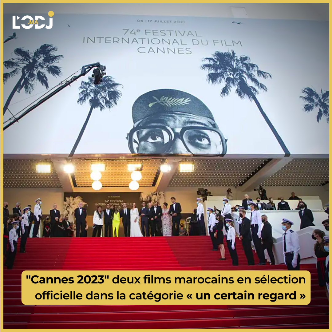 "Cannes 2023" deux films marocains en sélection officielle dans la catégorie « un certain regard »