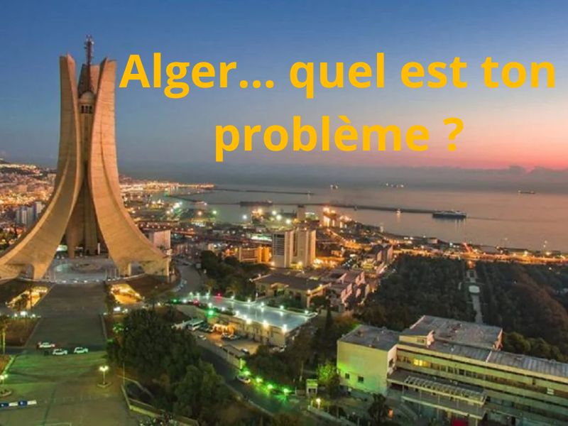 Dis-moi, Alger… quel est ton problème ?