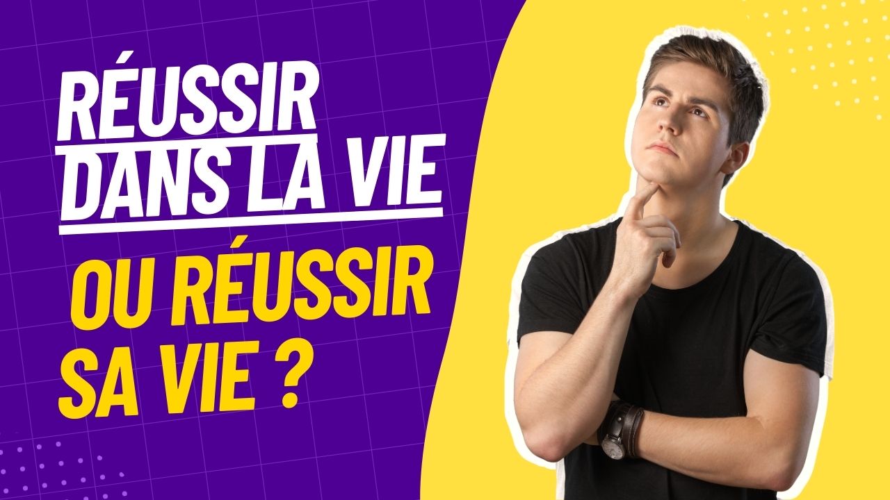 Réussir dans la vie ou réussir sa vie ? 
