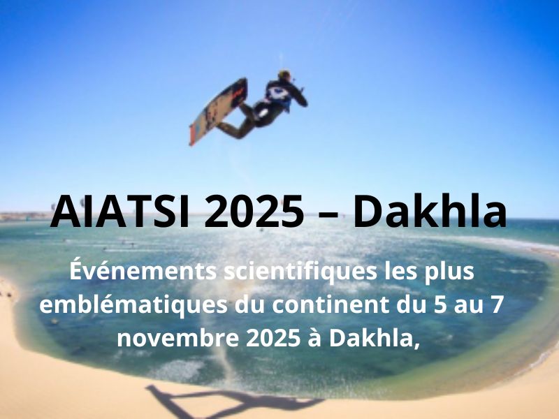 AIATSI 2025 – Dakhla, un tournant stratégique pour une Afrique souveraine, innovante et inclusive