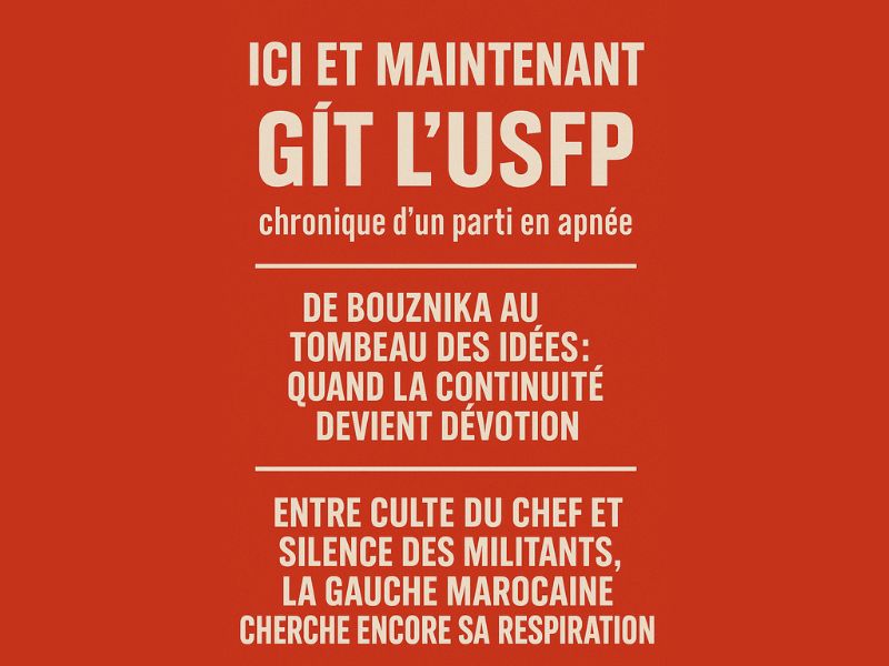 ​Ici et maintenant gît l’USFP ou du moins, ce qu’il en reste aux yeux de ses propres militants