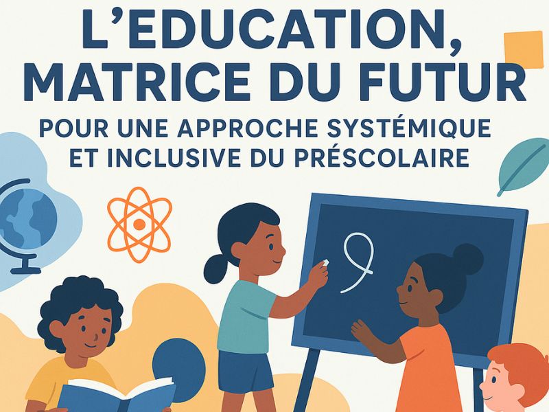 L’éducation, matrice du futur : pour une approche systémique et inclusive du préscolaire