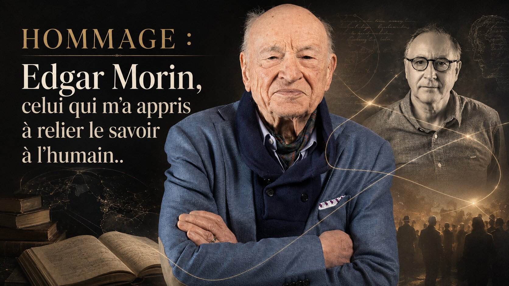 ​HOMMAGE : Edgar Morin, celui qui m’a appris à relier le savoir à l’humain..
