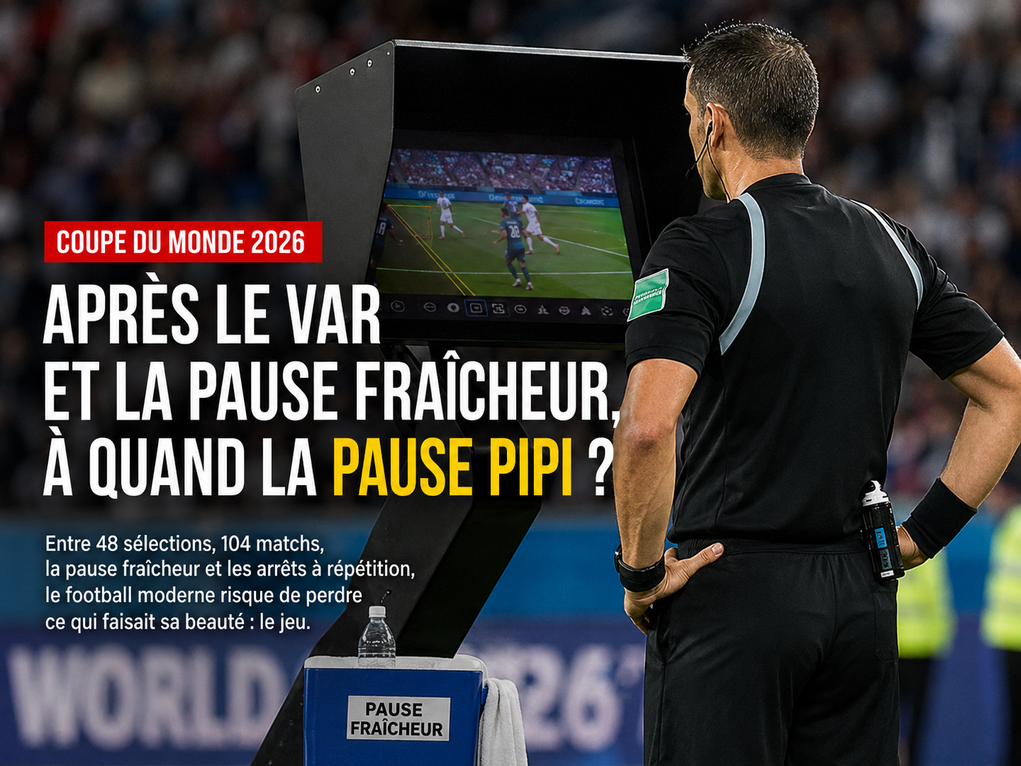 Coupe du monde 2026 : après le VAR et la pause fraîcheur, à quand la pause pipi ?