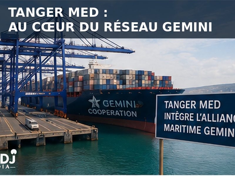 ​Tanger Med au cœur du réseau Gemini : le Maroc devient-il le rond-point maritime entre l’Europe, l’Afrique et l’Asie ?