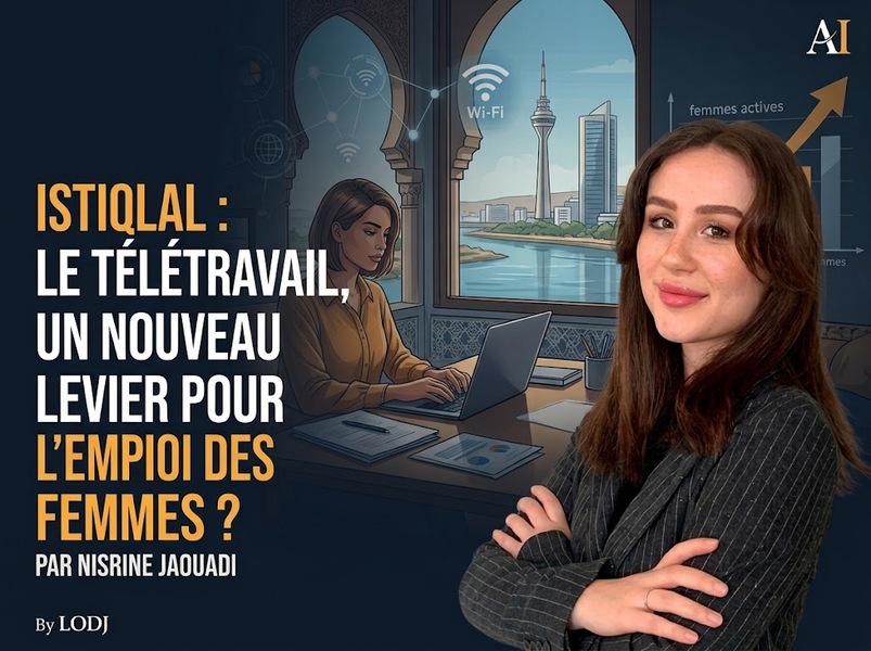Istiqlal : le télétravail, un nouveau levier pour l’emploi des femmes ?