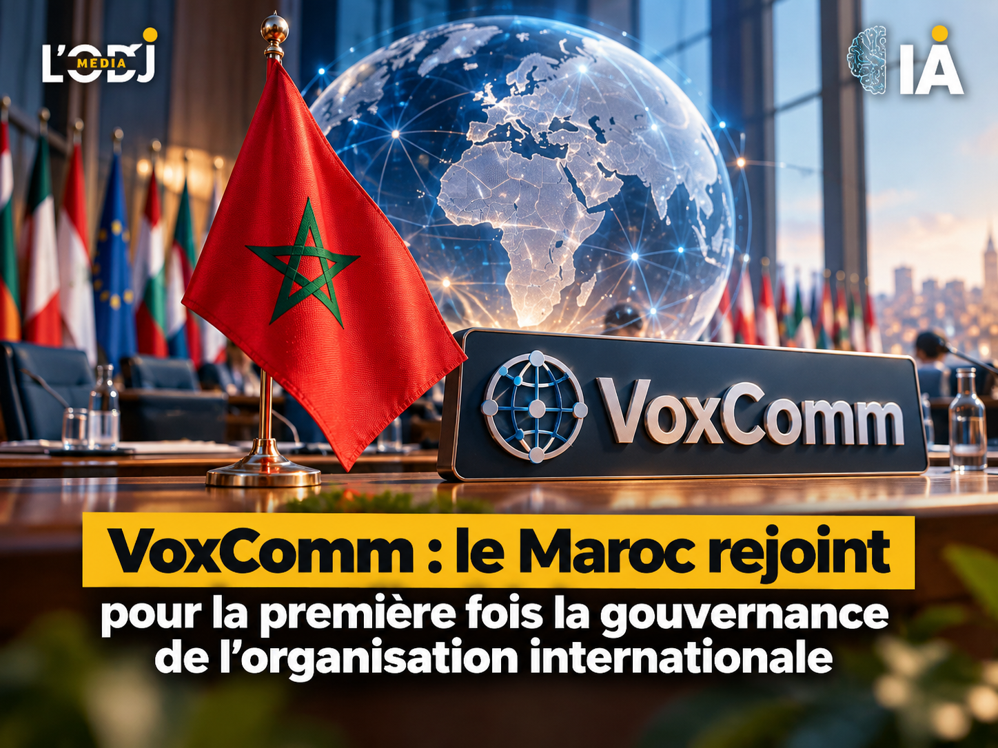 VoxComm : le Maroc rejoint pour la première fois la gouvernance de l’organisation internationale