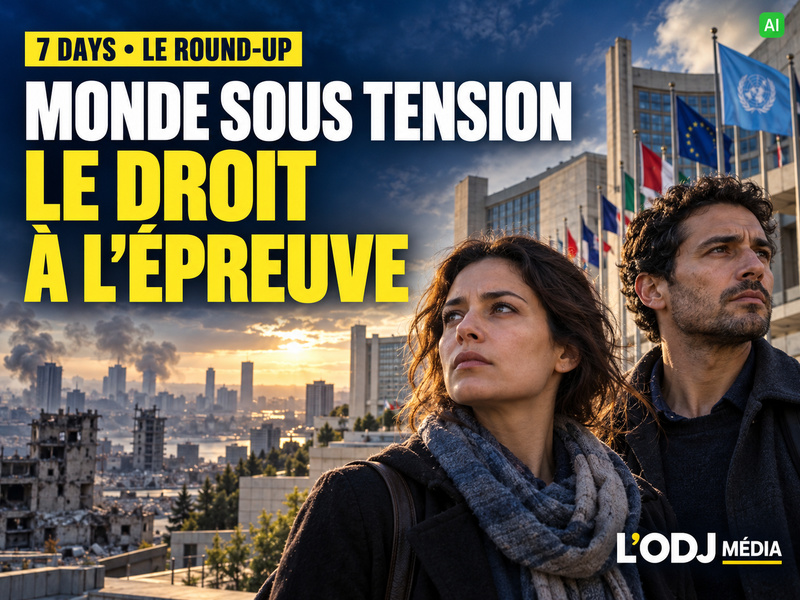 7DAYS Round-up Internationales : un monde sous tension, le droit à l’épreuve