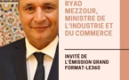 Entretien avec Ryad Mezzour, ministre de l'Industrie et du commerce