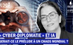 « Cyber-Diplomatie » et IA : Serait-ce le prélude à un chaos mondial ?