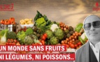 Un monde sans fruits ni légumes, ni poissons..