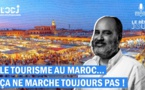 Le Tourisme au Maroc… ça ne marche toujours pas !
