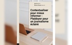 Livre : Contextualiser pour mieux informer : Plaidoyer pour un journalisme éclairé