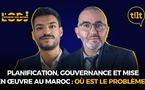 Planification, gouvernance et mise en œuvre au Maroc : Où est le problème ?