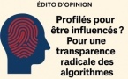 ​ Profilés pour être influencés ? Pour une transparence radicale des algorithmes