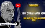 [Vidéo] : ​Je ne citerai pas ton nom, non pas par peur mais par pitié