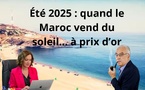 [Vidéo] : Été 2025 : quand le Maroc vend du soleil… à prix d’or