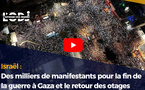 Israël : Des milliers de manifestants pour la fin de la guerre à Gaza et le retour des otages