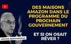 [Vidéo] : Et si on osait rêver ? Des maisons Amazon dans le programme du prochain gouvernement