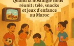 Quand la nostalgie nous réunit : télé, snacks et jeux d’enfance au Maroc