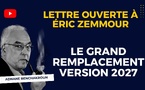 [Vidéo] : Lettre ouverte à Éric Zemmour : Le grand remplacement version 2027
