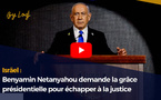 Isräel : Benyamin Netanyahou demande la grâce présidentielle pour échapper à la justice