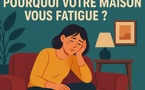 Pourquoi votre maison vous fatigue ?