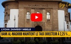 [vidéo] : Bank Al-Maghrib maintient le taux directeur à 2,25 % : inflation maîtrisée, croissance sous surveillance au Maroc