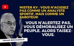 [Vidéo] : Mister KY, vous n’agissez pas comme un analyste sportif, mais comme un saboteur